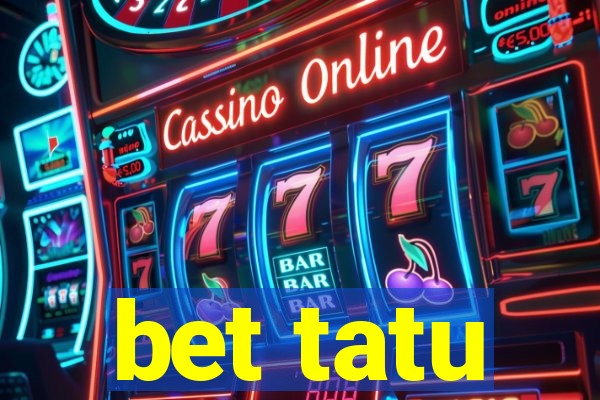 bet tatu
